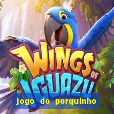 jogo do porquinho para ganhar dinheiro